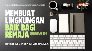 Ada Apa dengan Remaja: Membuat Lingkungan Baik bagi Remaja bag 10 - Ustadz Abu Ihsan Al Atsary, M.A