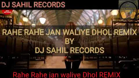 Rahe Rahe jan waliye DHOL REMIX /parmesh verma/latest Punjabi song Ft.Sahil production