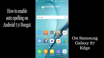 How to enable auto English spelling on Android 7.0 Nougat , Samsung Galaxy S7 Egde