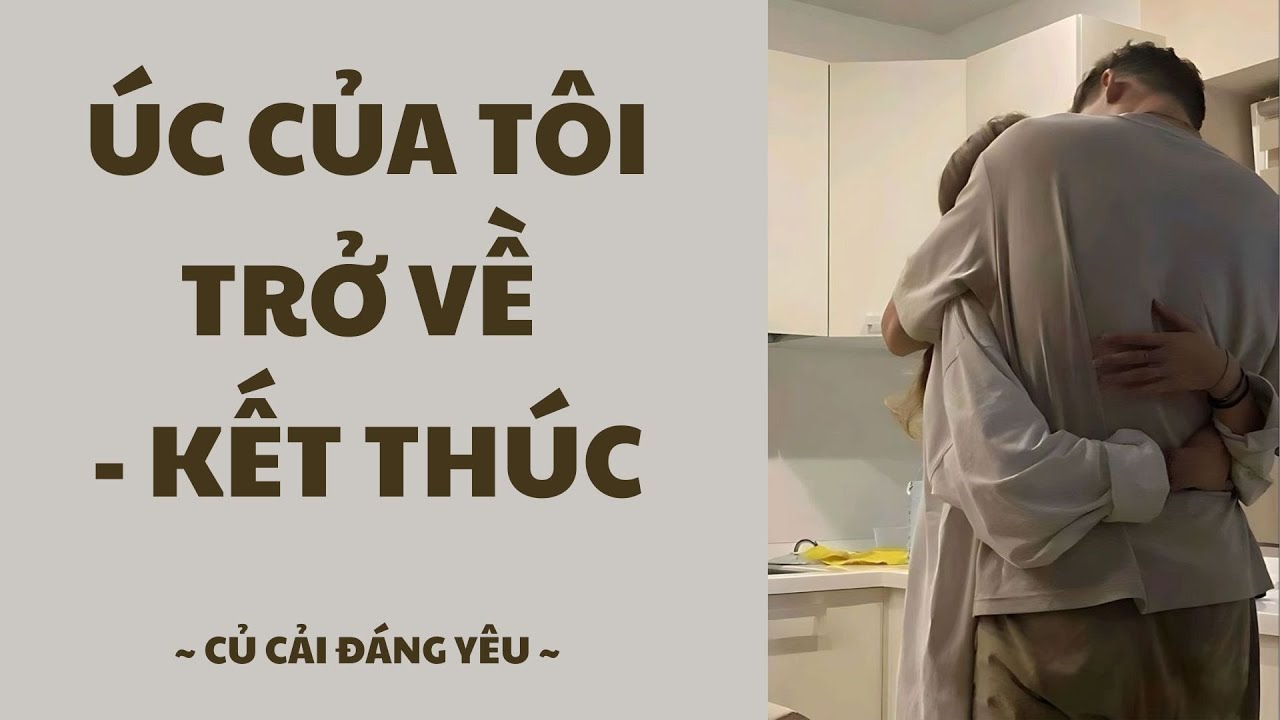 [Truyện Audio] ÚC CỦA TÔI TRỞ VỀ - KẾT THÚC || CỦ CẢI ĐÁNG YÊU #truyenaudio