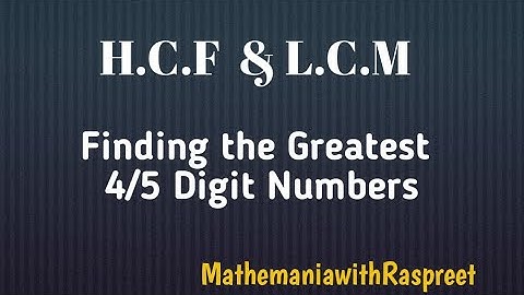 || H.C.F and L.C.M - Finding the Greatest 4/5Digit Number ||
