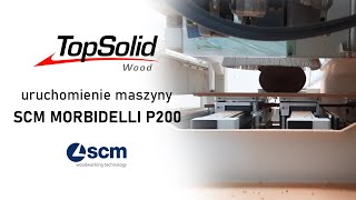 Testy i uruchomienie maszyny CNC SCM Morbidelli P200 | TopSolid Wood CAM