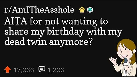 AITA for not wanting to share my birthday with my dead twin anymore?