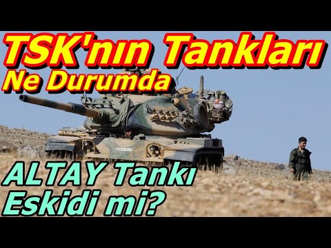 Türk Silahlı Kuvvetlerinin Tankları Ne Durumda? | ALTAY Tankı Seri Üretime Geçmeden Eskidi mi?