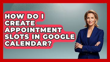 How Do I Create Appointment Slots In Google Calendar? - The Time Management Pro