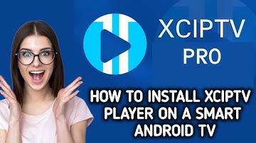 How to install XCIPTV Player On a Smart Android TV