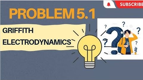 (Problem 5.1) solutions from GRIFFITH