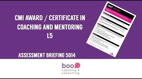 CMI Level 5 Coaching and Mentoring Award / Certificate Assessment Briefing 5014 (26 mins)