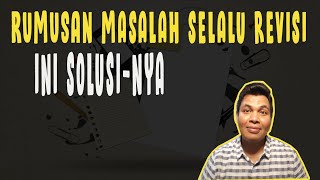 RUMUSAN MASALAH SELALU REVISI ?? INI SOLUSINYA