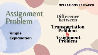 Difference Between Transportation Problem and Assignment Problems, Easy Explanation