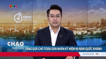 Tặng mỗi người dân 100.000 đồng ăn Tết Độc lập dịp Quốc khánh 2/9 | VTV24