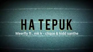MeerFly- | HA TEPUK LIRIK | - Ft, Mk ] K-clique Dan Kidd Santhe {