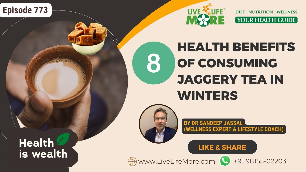 8 Health Benefits Of Consuming Jaggery Tea In Winters - Dr. Sandeep Jassal - LiveLifeMore.com