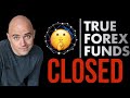 True forex funds shut down today  no payouts