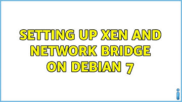 Setting Up Xen and Network Bridge on Debian 7 (2 Solutions!!)