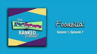 Foodzilla! | S1E7 - The Even Stevens Ranked Podcast