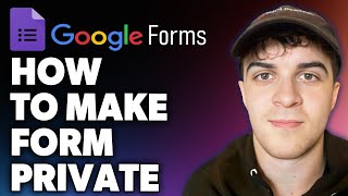 How to Make Google Form Private (Full 2024 Guide)