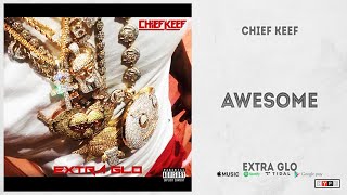 Chief Keef - "Awesome" (Extra Glo)