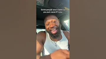Some People Won T Listen To You Just Cause It S You 