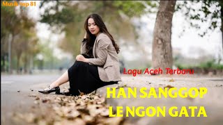 Lagu Aceh terbaru_HAN SANGGOP LE NGON GATA_    (official music video )