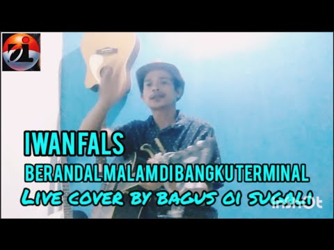 berandal malam dibangku terminal iwan fals ( live cover by@Bagusoisugali )