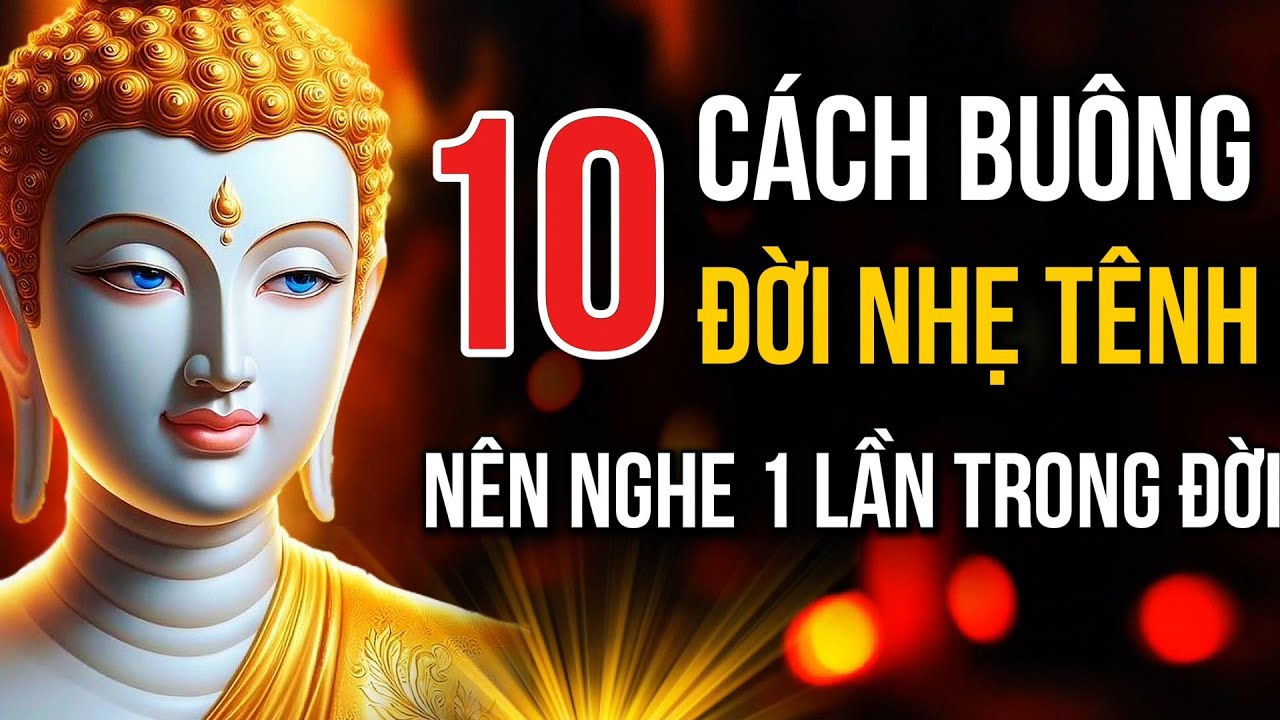Hiểu Vô Thường Mới Buông Bỏ Đúng Cách, Đời Bớt Khổ, 10 Cách Buông Bỏ