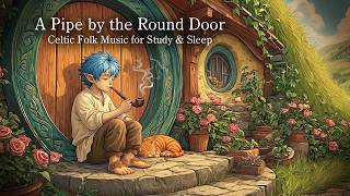 A Pipe by the Round Door — Celtic Folk Music for Study & Sleep | The Halfling's Home | 3 Hours