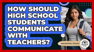 How Should High School Students Communicate With Teachers? - High School Toolkit