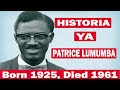 HISTORIA YA PATRICE LUMUMBA ALITENDA WEMA KONGO AKAULIWA KIKATILI SANA