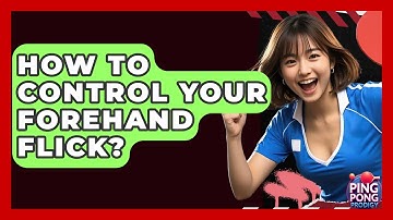 How To Control Your Forehand Flick? - Ping Pong Prodigy