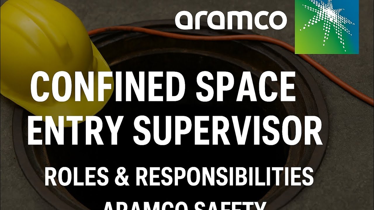Responsibilities of a Confined Space Entry Supervisor | Aramco Safety Standards