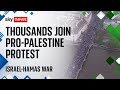 Israel-Hamas war: Thousands take part in pro-Palestine protest calling for a ceasefire