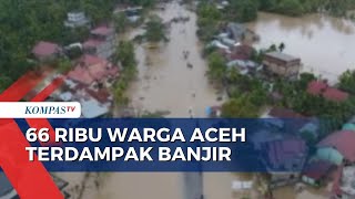 Pantauan Udara Banjir di Aceh Utara, Total 66 Ribu Jiwa Terdampak!