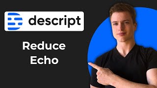How To Reduce Echo In Descript (Full Guide)