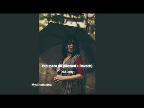 Yeh Mera Dil (old version) slowed + reverb #slowedandreverb #lofi #songs