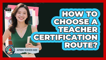 How To Choose A Teacher Certification Route?