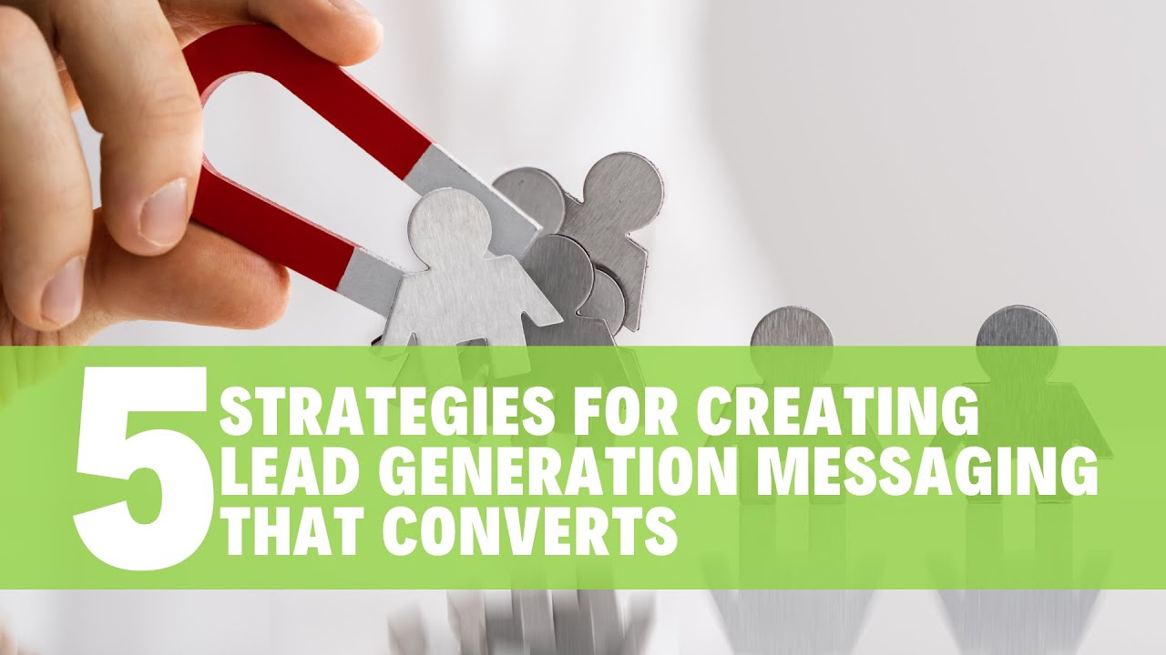 5 Strategies for Creating Lead Generation Messaging That Converts