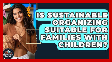 Is Sustainable Organizing Suitable for Families With Children? | Your Organization Mentor