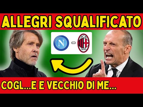 Video ? SCANDALO NAPOLI-MILAN. INSULTI E MINACCE DI ALLEGRI AD ORIALI, ECCO LA SQUALIFICA! ?