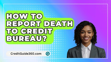 How To Report Death To Credit Bureau? - CreditGuide360.com