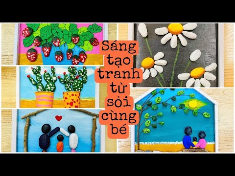 Video Cùng bé sáng tạo tranh từ sỏi/tranh đá cuội cho bé - youtube