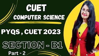 CUET Computer Science | PYQs of 2023 Section B1 (Part 2) | Important Questions of CUET CS