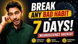 How to Break Any Bad Habit Easily in 7 Days (Backed by Neuroscience)
