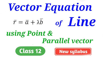 Vector equation of Line | Passing through a point & Parallel to vector | Lines & Planes | class 12