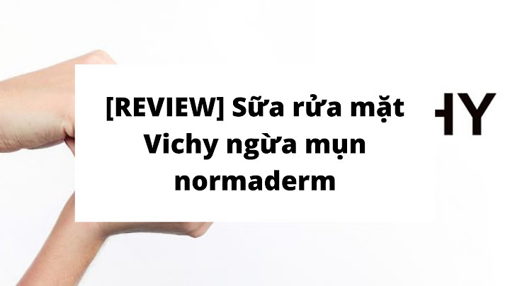 Gel rửa mặt vichy normaderm review năm 2024