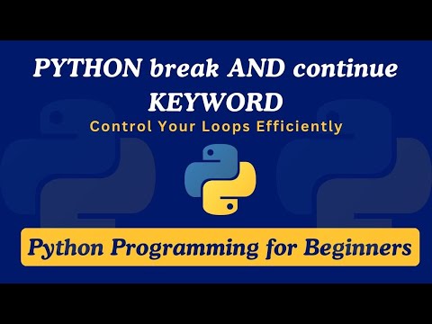 23 - Python break and continue Keyword Explained | Control Your Loops Efficiently