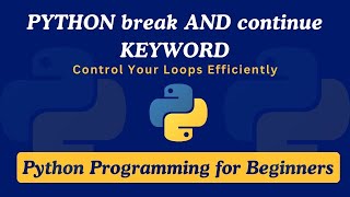 23 - Python break and continue Keyword Explained | Control Your Loops Efficiently