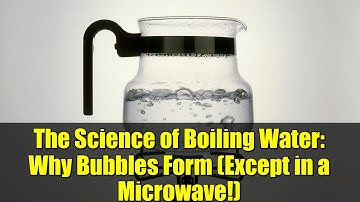 The Science of Boiling Water: Why Bubbles Form (Except in a Microwave!)