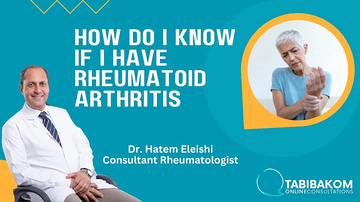 How do I know if I have Rheumatoid Arthritis. Dr. Hatem Eleishi