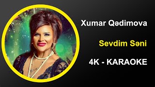 Xumar Qədimova - Sevdim Səni - Karaoke 4K